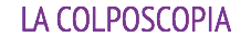 LA COLPOSCOPIA