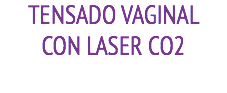 TENSADO VAGINAL CON LASER CO2 